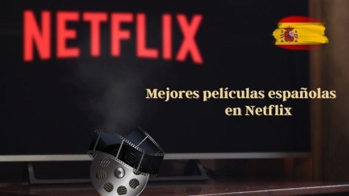 Las 6 mejores películas españolas en Netflix